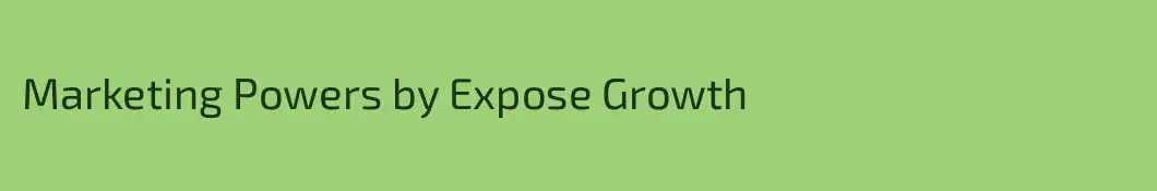 Marketing Powers by Expose Growth